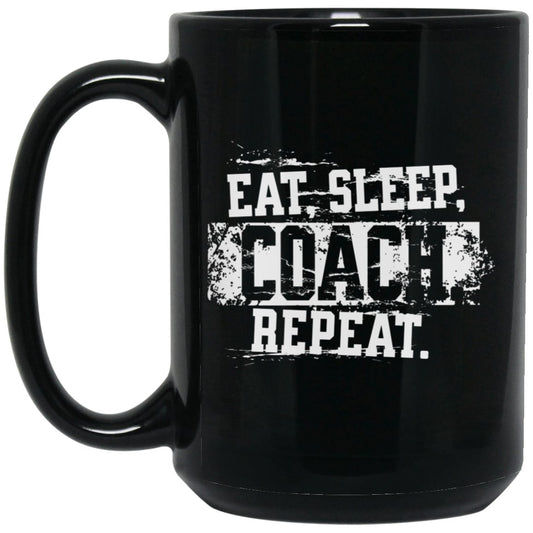 Coaches Gift - Eat, Sleep, Coach, Repeat Mug - 15 oz Black Ceramic Coffee Cup